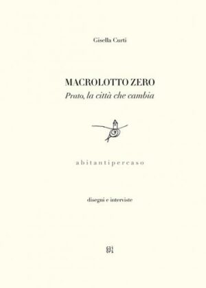 Macrolotto Zero. Prato la città che cambia